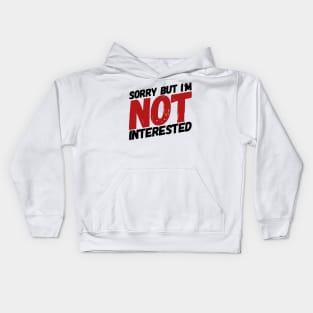 Sorry but I'm not interested. Kids Hoodie